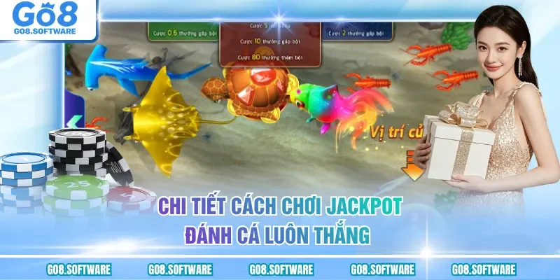 Chi tiết cách chơi Jackpot đánh cá luôn thắng 